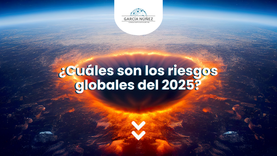 Los riesgos globales de 2025: Descúbrelos para que estés preparado